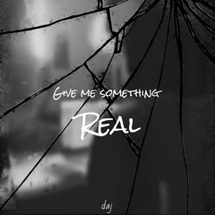 Give Me Something Real