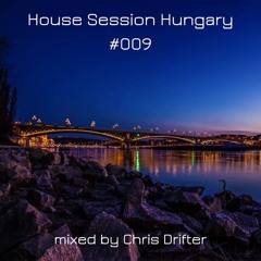 House Session Hungary 009 - Mixed by Chris Drifter