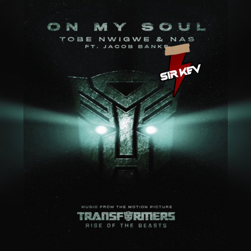 On My Soul (Sir Kev Remix) - Tobe Nwigwe ft. Nas & Jacob Banks | Transformers: Rise of the Beasts
