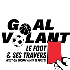 Goal-Volant - Match 19 - Le foot & ses travers (peut-on encore aimer le foot ?) ⚽️