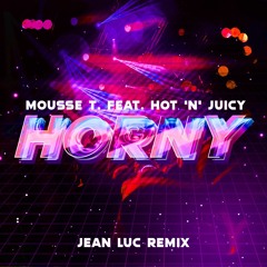 Mousse T. feat. Hot 'n' Juicy - Horny (Jean Luc Remix)