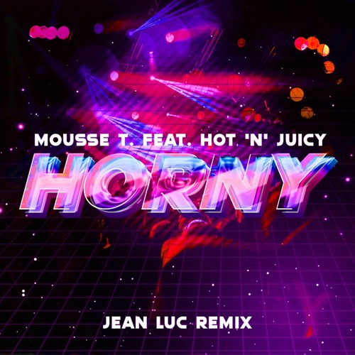 Stream Mousse T. Vs. Hot 'n' Juicy - Horny (Mr. Sherman