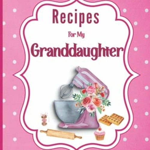 My Grandmothers Recipes: Blank Recipe Book To Write In Your Favorite  Recipes For Your Granddaughter (Paperback)