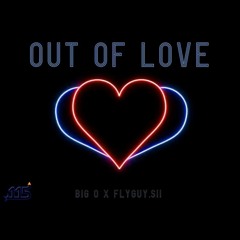 Out Of Love - Big O x FlyguySii