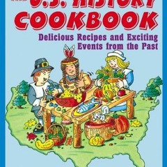 ebook The U.S. History Cookbook: Delicious Recipes and Exciting Events from the Past
