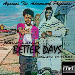 Better Days (Nonameservant X BigAhki Yah'Ron)