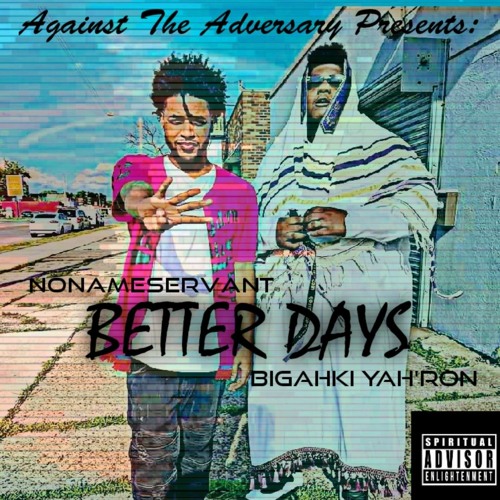 Better Days (Nonameservant X BigAhki Yah'Ron)