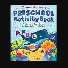 Read PDF 📚 Ocean Animals Preschool Activity Book: 75 Games to Learn Letters, Numbers, Colors, and