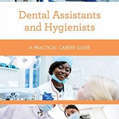 Get PDF Dental Assistants and Hygienists: A Practical Career Guide (Practical Career Guides) by  Kez