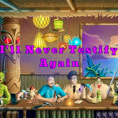 I'll Never Testify Again