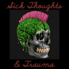 Sick Thoughts & Trauma