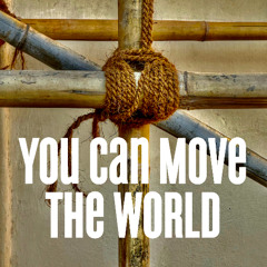You Can Move The World