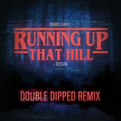 Bombs Away - Running Up That Hill (Double Dipped Remix)