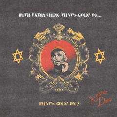Kosha Dillz - With Everything That's Goin' On...What's Goin' On?