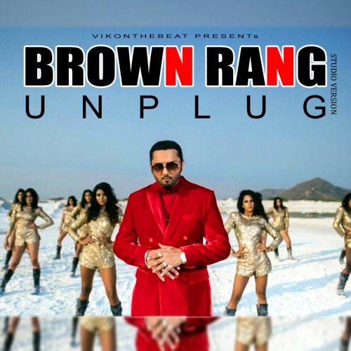 Stream Brown Rang Unplug Mashup Studio Version Yo Yo Honey Singh 2021 By Vikonthebeat Official Listen Online For Free On Soundcloud