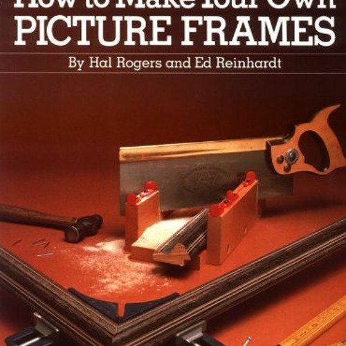 Stream ️ Download How to Make Your Own Picture Frames, Revised and