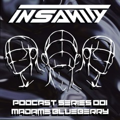 MADAME BLUEBERRY INSANITY PODCAST SERIES 001