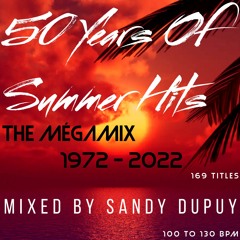 50 Years Of Summer Hits - The Mégamix 1972 - 2022 - 169 Titles (Mixed By Sandy Dupuy) 100 To 130 BPM