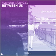 Mosawo - Gyutto & SweetState, Sentry & Darren - Between Us (feat. A'SOUNG) (Scenery Mashup)