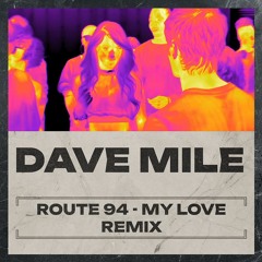 Route 94 feat. Jess Glynne - My Love (Dave Mile Remix)