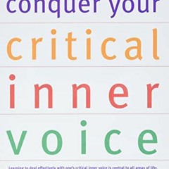 Access [EBOOK EPUB KINDLE PDF] Conquer Your Critical Inner Voice: A Revolutionary Program to Counter