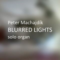 Machajdik BLURRED LIGHTS for organ [2024]