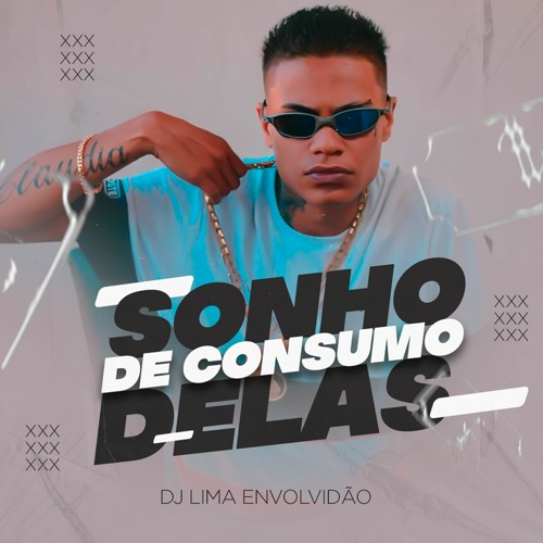 SONHO DE CONSUMO DELAS (( DJ LIMA ENVOLVIDÃO ))