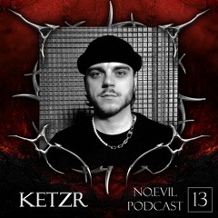 NO.EVIL PODCAST 13 - KetzR