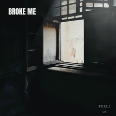 PERLE - Broke Me
