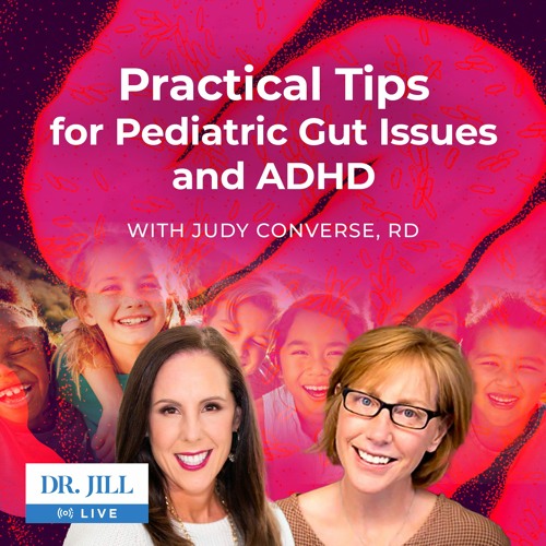 137: Dr. Jill interviews Judy Converse, RD on Practical Tips for Pediatric Gut Health and ADHD