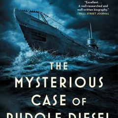 The Mysterious Case of Rudolf Diesel Genius Power and Deception on the Eve of World War I pdf⛏