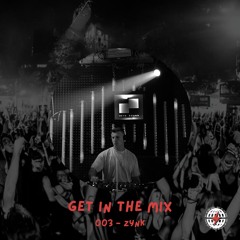Get in the Mix 003 - ZYNK