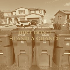 DIRT DON’T STAND A CHANCE