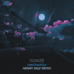 H.Haze - LateCheckOut (Henry Saiz Remix)