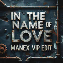 [FREE DL] MARTIN GARRIX - IN THE NAME OF LOVE (MANEX VIP EDIT)