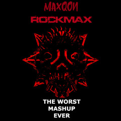 Maxqon & Rockmax - The Worst Mashup Ever