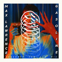 Max Lawrence - Gasoline (Ekzander 3am Sad Mix)