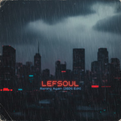 LEFSOUL - Raining Again (2026 Edit)