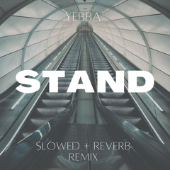 YEBBA - Stand (Slowed + Reverb Remix)
