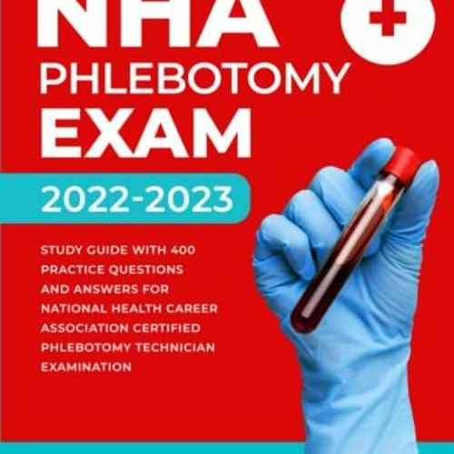 [READ] [EPUB KINDLE PDF EBOOK] NHA Phlebotomy Exam 2022-2023: Study Guide with 400 Practice Question