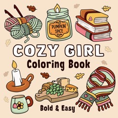 Cozy Girl Coloring Book: Bold and Easy Hygge Inspired Designs for Adults and Teens. Simple, Cute