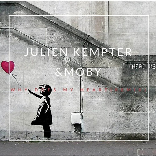 Julien Kempter ft. Moby -Why Does My Heart Feel So Bad