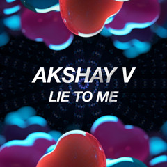 House | Akshay V - Lie To Me
