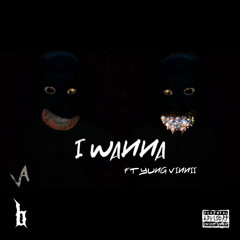 I WANNA FT. YUNG VINNII