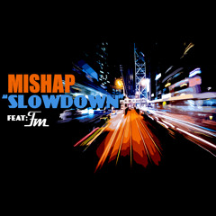 Mishap - Slowdown feat.FM