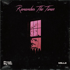 MILLII - REMEMBER THE TIMES (PROD. BY HIX)
