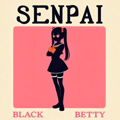 Senpai - Black Betty