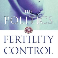 Free read✔ The Politics of Fertility Control: Family Planning and Abortion Policies in