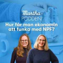 Marthapodden: Hur får man ekonomin att funka med NPF?