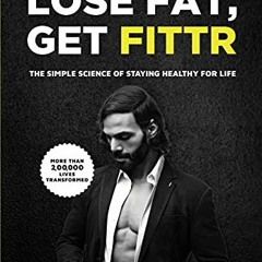 [Access] EPUB 📚 LOSE FAT, GET FITTR: THE SIMPLE SCIENCE OF STAYING HEALTHY FOR LIFE